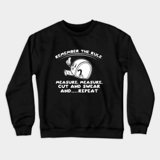 Measure Measure Cut Swear Repeat Shirt Funny Woodworker DIY Crewneck Sweatshirt